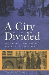 book A City Divided: The Racial Landscape of Kansas City, 1900-1960