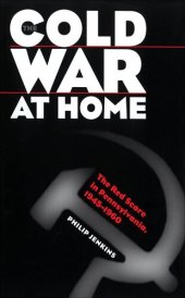 book The Cold War at Home: The Red Scare in Pennsylvania, 1945-1960