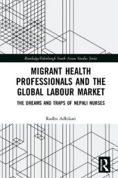 book Migrant Health Professionals and the Global Labour Market: The Dreams and Traps of Nepali Nurses