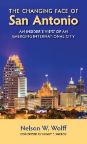 book The Changing Face of San Antonio: An Insider's View of an Emerging International City