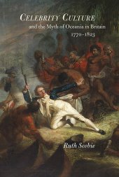 book Celebrity Culture and the Myth of Oceania in Britain: 1770-1823