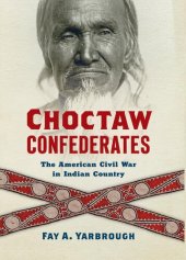 book Choctaw Confederates: The American Civil War in Indian Country