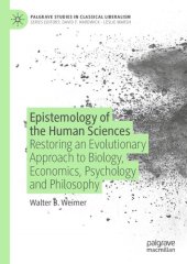 book Epistemology of the Human Sciences: Restoring an Evolutionary Approach to Biology, Economics, Psychology and Philosophy