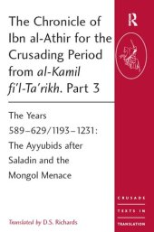 book The Chronicle of Ibn al-Athir for the Crusading Period from al-Kamil fi'l-Ta'rikh. Part 3: The Years 589–629/1193–1231: The Ayyubids after Saladin and the Mongol Menace