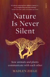 book Nature Is Never Silent: How Animals and Plants Communicate with Each Other