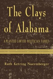 book The Clays of Alabama: A Planter-Lawyer-Politician Family