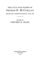 book The Civil War Papers of George B. McClellan: Selected Correspondence, 1860-1865