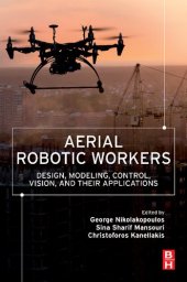 book Aerial Robotic Workers: Design, Modeling, Control, Vision and Their Applications