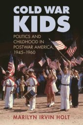 book Cold War Kids: Politics and Childhood in Postwar America, 1945-1960