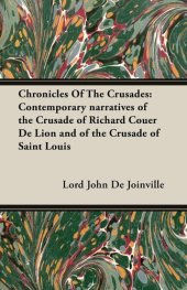 book Chronicles Of The Crusades: Contemporary narratives of the Crusade of Richard Couer De Lion and of the Crusade of Saint Louis