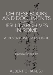 book Chinese Materials in the Jesuit Archives in Rome, 14th-20th Centuries: A Descriptive Catalogue: A Descriptive Catalogue