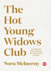 book The Hot Young Widows Club: Lessons on Survival from the Front Lines of Grief