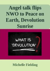 book Angel talk flips NWO to Peace on Earth, Devolution Sunrise