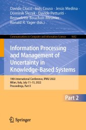 book Information Processing and Management of Uncertainty in Knowledge-Based Systems: 19th International Conference, IPMU 2022 Milan, Italy, July 11–15, 2022 Proceedings, Part II