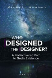 book Who Designed the Designer?: A Rediscovered Path to God's Existence