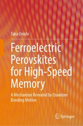 book Ferroelectric Perovskites for High-Speed Memory: A Mechanism Revealed by Quantum Bonding Motion