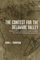 book The Contest for the Delaware Valley: Allegiance, Identity, and Empire in the Seventeenth Century