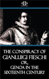 book The Conspiracy of Gianluigi Fieschi, or, Genoa in the sixteenth century.