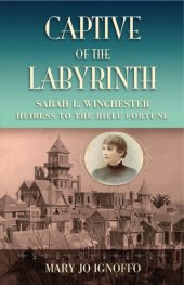 book Captive of the Labyrinth: Sarah L. Winchester, Heiress to the Rifle Fortune