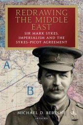 book Redrawing the Middle East: Sir Mark Sykes, Imperialism and the Sykes-Picot Agreement