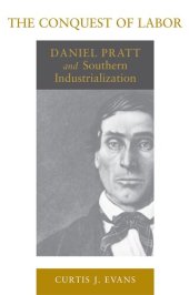 book The Conquest of Labor: Daniel Pratt and Southern Industrialization