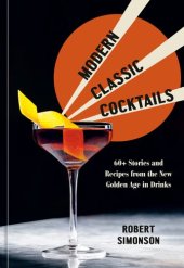 book Modern Classic Cocktails : 60+ Stories and Recipes from the New Golden Age in Drinks