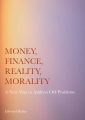 book Money, Finance, Reality, Morality: A New Way to Address Old Problems