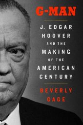 book G-Man: J. Edgar Hoover and the Making of the American Century