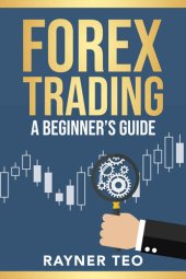 book Forex Trading: A Beginner's Guide: Trading Strategies, Tools, And Techniques To Profit From The Forex Market