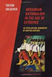 book Ukrainian Nationalism in the Age of Extremes: An Intellectual Biography of Dmytro Dontsov (Harvard Series in Ukrainian Studies)