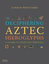 book Deciphering Aztec Hieroglyphs: A Guide to Nahuatl Writing