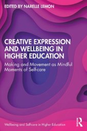 book Creative Expression and Wellbeing in Higher Education: Making and Movement as Mindful Moments of Self-care