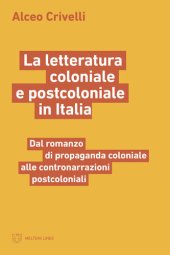 book La letteratura coloniale e postcoloniale in Italia. Dal romanzo di propaganda coloniale alle contronarrazioni postcoloniali