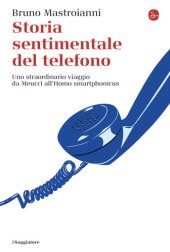 book Storia sentimentale del telefono. Uno straordinario viaggio da Meucci all'Homo smartphonicus