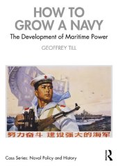 book How to Grow a Navy: The Development of Maritime Power