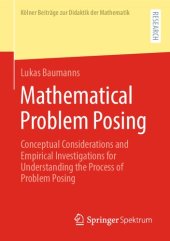 book Mathematical Problem Posing: Conceptual Considerations and Empirical Investigations for Understanding the Process of Problem Posing