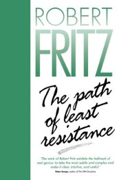 book The Path of Least Resistance: Learning to Become the Creative Force in Your Own Life