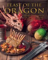 book Feast of the Dragon Cookbook : The Unofficial House of the Dragon and Game of Thrones Cookbook