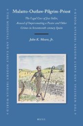 book Mulatto · Outlaw · Pilgrim · Priest: The Legal Case of José Soller, Accused of Impersonating a Pastor and Other Crimes in Seventeenth-Century Spain