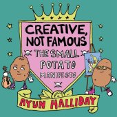 book Creative, Not Famous: The Small Potato Manifesto