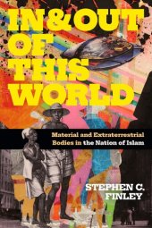 book In and Out of This World: Material and Extraterrestrial Bodies in the Nation of Islam