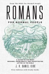 book Romans for Normal People: A Guide to the Most Misused, Problematic and Prooftexted Letter in the Bible
