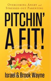 book Pitchin' A Fit!: Overcoming Angry and Stressed-Out Parenting