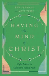 book Having the Mind of Christ: Eight Axioms to Cultivate a Robust Faith