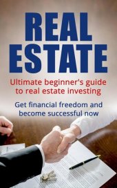 book Real Estate: Ultimate Beginner's Guide to Real Estate Investing: Get Financial Freedom and Become Successful Now