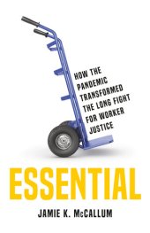 book Essential: How the Pandemic Transformed the Long Fight for Worker Justice