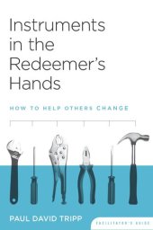 book Instruments In The Redeemer's Hands Facilitator's Guide: How To Help Others Change