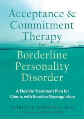 book Acceptance and Commitment Therapy for Borderline Personality Disorder: A Flexible Treatment Plan for Clients with Emotional Dysregulation