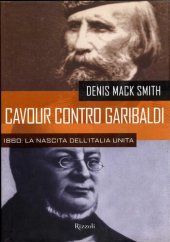 book Cavour contro Garibaldi. 1860: la nascita dell'Italia unita