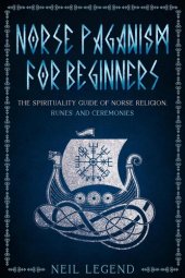 book Norse Paganism: The Spirituality Guide of Norse Religion, Runes and Ceremonies